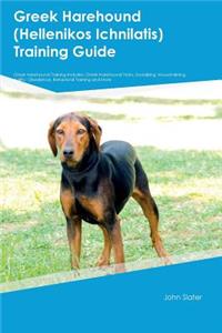Greek Harehound (Hellenikos Ichnilatis) Training Guide Greek Harehound Training Includes: Greek Harehound Tricks, Socializing, Housetraining, Agility, Obedience, Behavioral Training and More