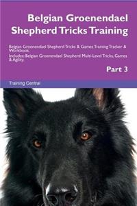 Belgian Groenendael Shepherd Tricks Training Belgian Groenendael Shepherd Tricks & Games Training Tracker & Workbook. Includes: Belgian Groenendael Shepherd Multi-Level Tricks, Games & Agility. Part 3