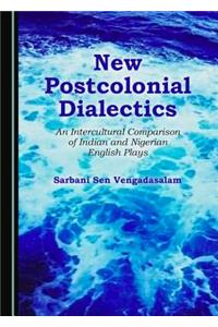 New Postcolonial Dialectics: An Intercultural Comparison of Indian and Nigerian English Plays