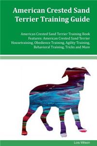 American Crested Sand Terrier Training Guide American Crested Sand Terrier Training Book Features: American Crested Sand Terrier Housetraining, Obedience Training, Agility Training, Behavioral Training, Tricks and More