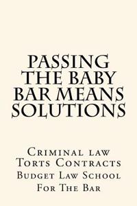 Passing the Baby Bar Means Solutions: Criminal Law Torts Contracts