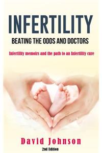 Infertility - Beating the Odds and Doctors: Infertility Memoirs and the Path to an Infertility Cure