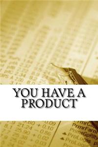 You Have a Product