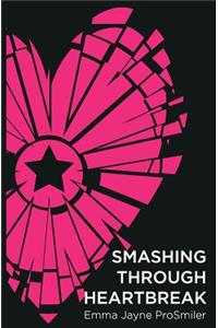 Smashing Through Heartbreak