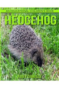 Hedgehog! An Educational Children's Book about Hedgehog with Fun Facts & Photos