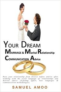 Your Dream Marriage and Marital Relationship Communication Advice: Save Your Relationship from Divorce Before And/Or After Wedding With the Secret Language of Relationships
