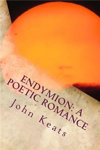 Endymion: A Poetic Romance: A Poetic Romance