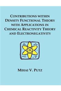 Contributions within Density Functional Theory with Applications in Chemical Reactivity Theory and Electronegativity
