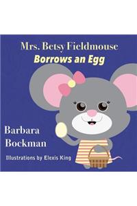 Mrs. Betsy Fieldmouse Borrows an Egg