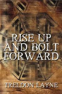 Rise Up and Bolt Forward