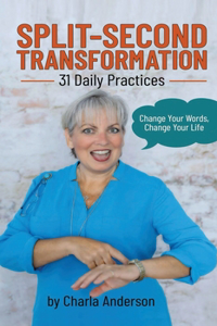 Split-Second Transformation Change Your Words, Change Your Life