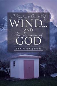 Violent Gust Of Wind...And The Presence Of God