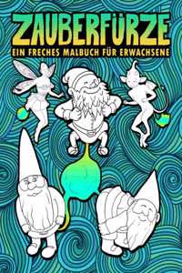 Zauberfürze: Ein freches Malbuch für Erwachsene: 30 lustige Seiten zum Ausmalen mit Zwergen, Meerjungfrauen, Einhörnern, Drachen & anderen magischen Wesen zur En