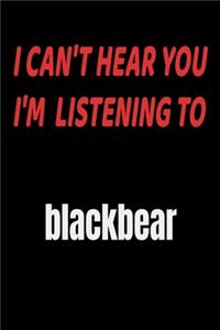 I Can't Hear You I'm Listening To blackbear