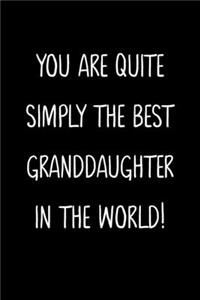 You Are Quite Simply The Best Granddaughter In The World!
