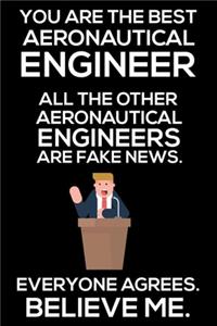 You Are The Best Aeronautical Engineer All The Other Aeronautical Engineers Are Fake News. Everyone Agrees. Believe Me.