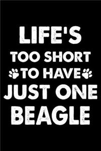Life's Too Short To Have Just One Beagle