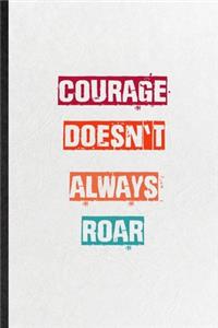 Courage Doesn't Always Roar