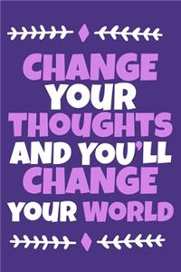 Change Your Thoughts And You'll Change Your World