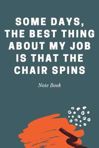 Some days, the best thing about my job is that the chair spins