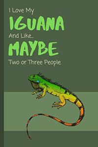 I Love My Iguana... And Like Maybe Two Or Three People