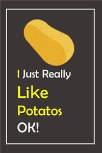 I Just Really Like Potatos, OK !
