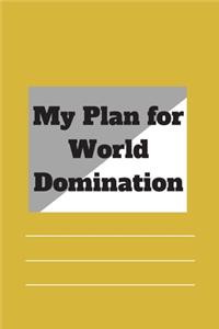 My Plan for World Domination