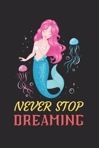 Never Stop Dreaming Mermaid Notebook: Blank Lined Mermaid Notebook Journal, Cute Mermaid Notebook Journal For Men Women And Kids, Gifts For Mermaid Lovers