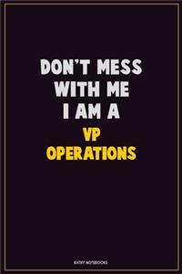 Don't Mess With Me, I Am A VP Operations