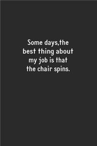 Some days, the best thing about my job is that the chair spins