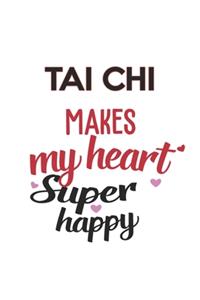 Tai chi Makes My Heart Super Happy Tai chi Lovers Tai chi Obsessed Notebook A beautiful