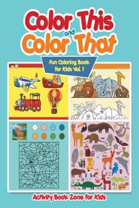 Color This and Color That - Fun Coloring Book for Kids Vol. 1