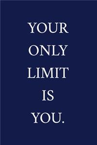 Your Only Limit Is You.