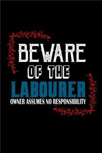 Beware of the labourer owner assume no responsibility