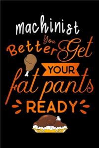 Machinist better get your fat pants ready