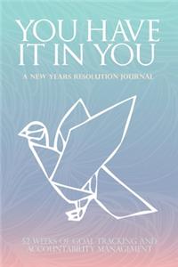 YOU HAVE IT IN YOU - New Years Resolution Journal