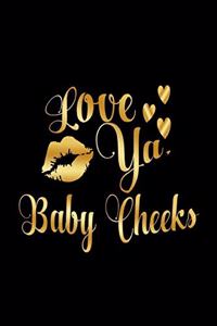 Love Ya, Baby Cheeks