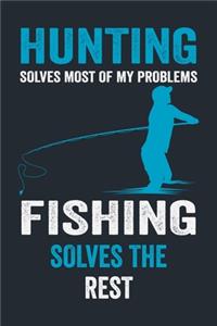 Hunting Solves Most of My Problems Fishing Solves the Rest