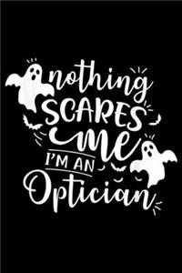 Nothing Scares Me I'm An Optician