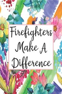 Firefighters Make A Difference