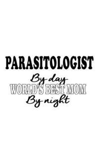 Parasitologist By Day World's Best Mom By Night