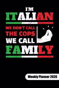 I´m italian. We don´t call the cops, we call familly. Weekly Planner 2020