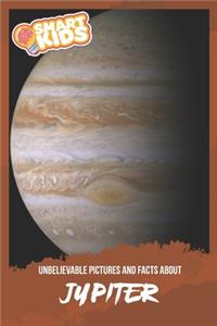 Unbelievable Pictures and Facts About Jupiter