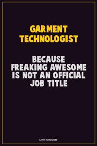 Garment Technologist, Because Freaking Awesome Is Not An Official Job Title