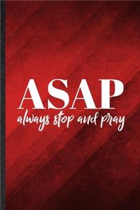 Asap Always Stop and Pray