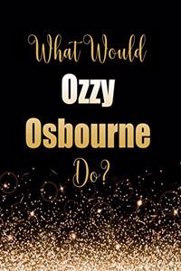What Would Ozzy Osbourne Do?