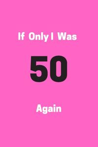 If Only I Was 50 Again