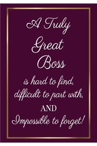 A Truly Great Boss is hard to find, difficult to part with and impossible to forget