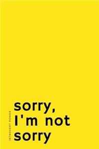 INTROVERT POWER Sorry, I'm not sorry