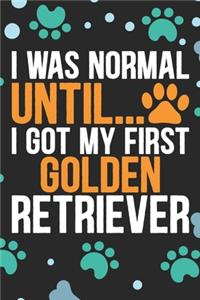 I Was Normal Until I Got My First Golden Retriever